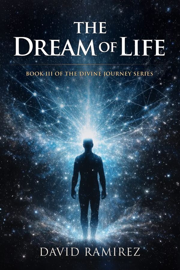 The Dream of Life, Book III of the Divine Karma trilogy by David Ramirez